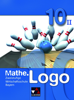 Mathe.Logo Wirtschaftsschule Bayern / Mathe.Logo Wirtschaftsschule 10/II von Falge-Bechwar,  Birgit, Garnreiter,  Elisabeth, Heel,  Maximilian, Kleine,  Michael, Kraft,  Petra, Mistlberger,  Sabrina, Reinhardt,  Sandro