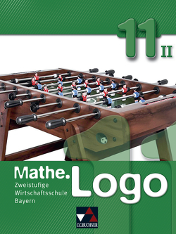 Mathe.Logo Wirtschaftsschule Bayern / Mathe.Logo Wirtschaftsschule 11/II von Bauer,  Bernd, Falge-Bechwar,  Birgit, Honold,  Claudia, Kleine,  Michael, Kraft,  Petra, Maul,  Katharina, Mistlberger,  Sabrina, Reinhardt,  Sandro