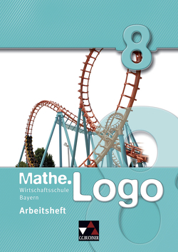 Mathe.Logo Wirtschaftsschule Bayern / Mathe.Logo Wirtschaftsschule AH 8 von Beyer,  Dagmar, Enghardt,  Ingolf, Kleine,  Michael, Letschert,  Patrick, Ludwig,  Matthias