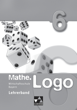 Mathe.Logo Wirtschaftsschule Bayern / Mathe.Logo Wirtschaftsschule LB 6 von Kleine,  Michael, König,  Maria, Leimeister,  Anika, Nix,  Frank, Pape,  Svenja, Zirkler,  Lea