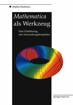 Mathematica als Werkzeug Eine Einführung mit Anwendungsbeispielen von Kaufmann,  Stephan