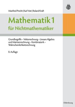 Mathematik 1 für Nichtmathematiker von Kraft,  Roland, Precht,  Manfred, Voit,  Karl