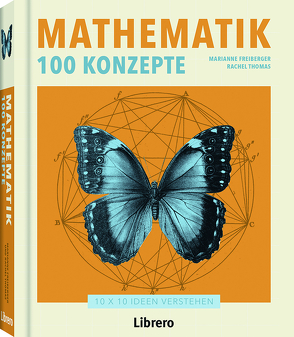 Mathematik 100 Konzepte von Freiberger,  Marianne, Rachel,  Thomas