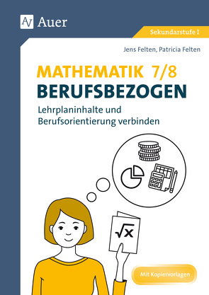 Mathematik 7-8 berufsbezogen von Felten,  Jens, Felten,  Patricia