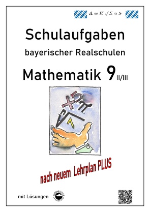 Mathematik 9 II/II – Schulaufgaben (LehrplanPLUS) bayerischer Realschulen – mit Lösungen von Arndt,  Claus, Schmid,  Heinrich
