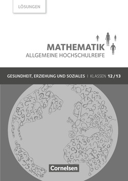 Mathematik – Allgemeine Hochschulreife – Gesundheit, Erziehung und Soziales – Klasse 12/13 von Brüggemann,  Juliane, Michael,  Hildegard, Rüsch,  Kathrin, Viebrock,  Susanne