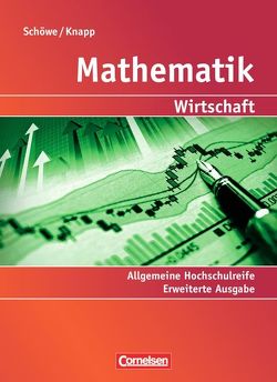 Mathematik – Allgemeine Hochschulreife: Wirtschaft – Erweiterte einbändige Ausgabe von Knapp,  Jost, Schöwe,  Rolf