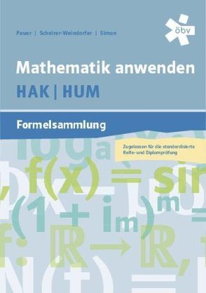 Mathematik anwenden HAK/HUM Formelsammlung von Pauer,  Franz, Scheirer-Weindorfer,  Martina, Simon,  Andreas