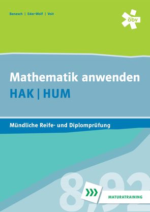 Mathematik anwenden HAK/HUM, mündliche Reife- und Diplomprüfung von Benesch,  Thomas, Eder-Wolf,  Gerda, Pauer,  Franz, Voit,  Wolfgang