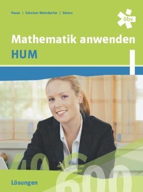 Mathematik anwenden HUM 1, Lösungen von Pauer,  Franz, Scheirer-Weindorfer,  Martina, Simon,  Andreas