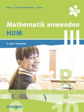 Mathematik anwenden HUM 3, Lösungen von Pauer,  Franz, Scheirer-Weindorfer,  Martina, Simon,  Andreas
