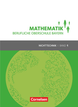 Mathematik – Berufliche Oberschule Bayern – Nichttechnik – Band 1 (FOS 11/BOS 12) von Altrichter,  Volker, Fielk,  Werner, Ioffe,  Mikhail, Konstandin,  Stefan, Körner,  Daniel, Meier,  Peter, Ott,  Georg, Roßmann,  Franz