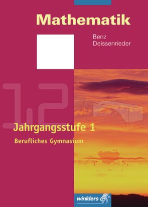 Mathematik – Berufliches Gymnasium in Baden-Württemberg von Benz,  Ulrich, Deissenrieder,  Franz