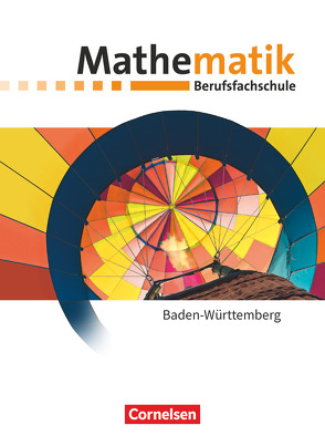 Mathematik – Berufsfachschule – Neubearbeitung – Baden-Württemberg von Barzen,  Frank, Brüggemann,  Juliane, Fenner,  Hugo, Haunschild,  Julia, Hinze,  Robert, Hölzel,  Rüdiger, Jacob,  Marjolein, Krebber,  Sebastian, Strasser,  Christiane, Wiesmann,  Claus