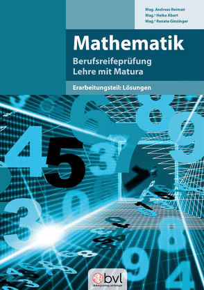 Mathematik – Berufsreifeprüfung/Lehre mit Matura von Mag. Abart,  Heike, Mag. Ginzinger,  Renate, Mag. Reimair,  Andreas