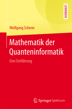 Mathematik der Quanteninformatik von Scherer,  Wolfgang
