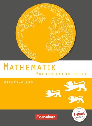 Mathematik – Fachhochschulreife – Berufskolleg Baden-Württemberg 2016 von Chauffer,  Frédérique, Feszler,  Otto, Knobloch,  Michael, Saur,  Christian, Schommer,  Karin, Strobel,  Markus, Winter,  Simon