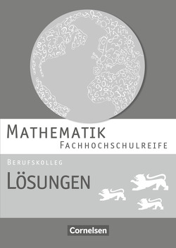 Mathematik – Fachhochschulreife – Berufskolleg Baden-Württemberg 2016 von Chauffer,  Frédérique, Feszler,  Otto, Knobloch,  Michael, Saur,  Christian, Schommer,  Karin, Strobel,  Markus, Winter,  Simon