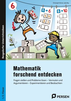 Mathematik forschend entdecken – 1./2. Klasse von Körner,  Christoph, Rey,  Julia