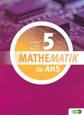 Mathematik für AHS 5 von Benesch,  Thomas, Mädl,  Judith, Tassotti,  Nathalie