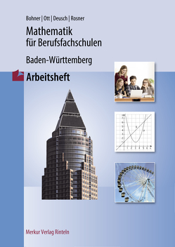 Mathematik für Berufsfachschulen – Baden Württemberg von Bohner,  Kurt, Deusch,  Ronald, Ott,  Roland, Rosner,  Stefan