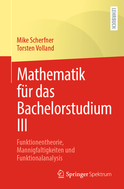 Mathematik für das Bachelorstudium III von Scherfner,  Mike, Volland,  Torsten