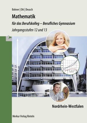 Mathematik für das Berufskolleg – Berufliches Gymnasium von Bohner,  Kurt, Deusch,  Ronald, Ott,  Roland