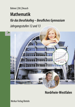 Mathematik für das Berufskolleg – Berufliches Gymnasium von Bohner,  Kurt, Deusch,  Ronald, Ott,  Roland