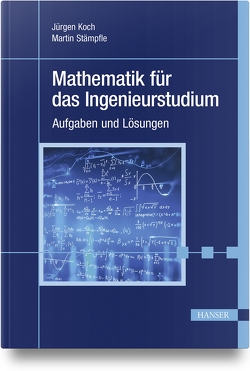 Mathematik für das Ingenieurstudium von Koch,  Jürgen, Stämpfle,  Martin
