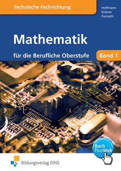 Mathematik für die Berufliche Oberstufe technische Ausbildungsrichtung von Hoffmann,  Manfred, Krämer,  Norbert, Ponnath,  Georg