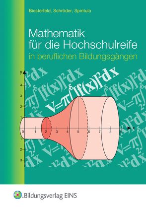 Mathematik für die Hochschulreife in beruflichen Bildungsgängen von Biesterfeld,  Walter, Schroeder,  Frank, Spiritula,  Friedrich