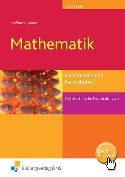 Mathematik für Fachoberschulen und Fachschulen nichttechnische Fachrichtungen in Sachsen von Hoffmann,  Manfred, Krämer,  Norbert