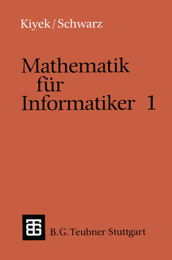 Mathematik für Informatiker 1 von Kiyek,  Karl-Heinz, Schwarz,  Friedrich
