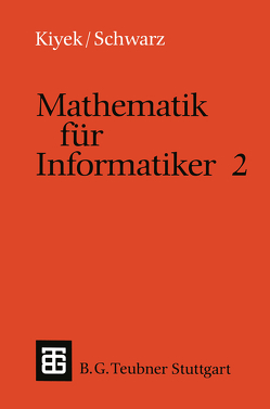 Mathematik für Informatiker 2 von Kiyek,  Karl-Heinz, Schwarz,  Friedrich