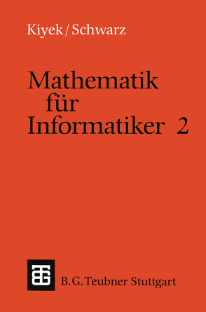 Mathematik für Informatiker 2 von Kiyek,  Karl-Heinz, Schwarz,  Friedrich