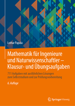 Mathematik für Ingenieure und Naturwissenschaftler – Klausur- und Übungsaufgaben von Papula,  Lothar