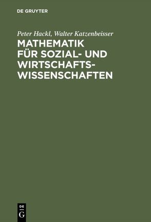 Mathematik für Sozial- und Wirtschaftswissenschaften von Hackl,  Peter, Katzenbeisser,  Walter