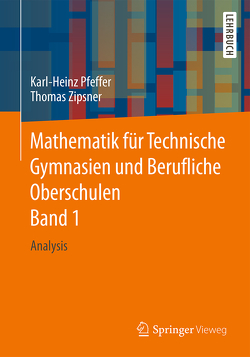 Mathematik für Technische Gymnasien und Berufliche Oberschulen Band 1 von Pfeffer,  Karl-Heinz, Zipsner,  Thomas