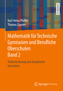 Mathematik für Technische Gymnasien und Berufliche Oberschulen Band 2 von Pfeffer,  Karl-Heinz, Zipsner,  Thomas