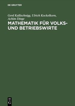 Mathematik für Volks- und Betriebswirte von Dinge,  Achim, Kallischnigg,  Gerd, Kockelkorn,  Ulrich