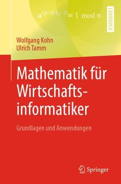 Mathematik für Wirtschaftsinformatiker von Kohn,  Wolfgang, Tamm,  Ulrich