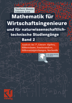 Mathematik für Wirtschaftsingenieure und naturwissenschaftlichtechnische Studiengänge von Henze,  Norbert, Last,  Günter
