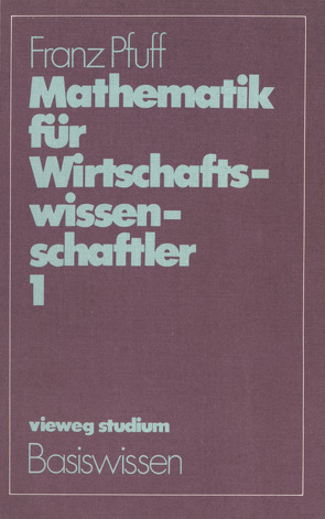 Mathematik für Wirtschaftswissenschaftler 1 von Pfuff,  Franz