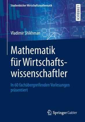 Mathematik für Wirtschaftswissenschaftler von Shikhman,  Vladimir