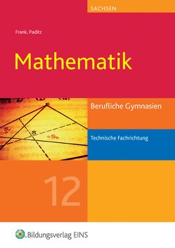 Mathematik / Mathematik für Berufliche Gymnasien in Sachsen von Ahlmann,  Hans-Christian, Frank,  Claus-Günter, Paditz,  Ludwig, Schornstein,  Johannes