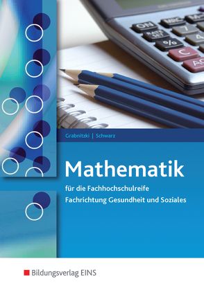Mathematik für die Fachhochschulreife im Sozial- und Gesundheitswesen von Grabnitzki,  Dieter, Schwarz,  Holger