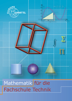 Mathematik für die Fachschule Technik von Dillinger,  Josef, Grimm,  Bernhard, Gumpert,  Frank-Michael, Mack,  Gerhard, Mueller,  Thomas, Schiemann,  Bernd