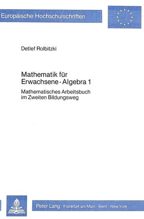 Mathematik für Erwachsene – Algebra 1 von Rolbitzki,  Detlef