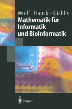 Mathematik für Informatik und BioInformatik von Hauck,  Peter, Küchlin,  Wolfgang, Wolff,  Manfred