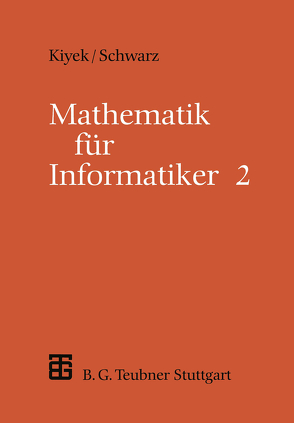 Mathematik für Informatiker von Kiyek,  Karl-Heinz, Schwarz,  Friedrich